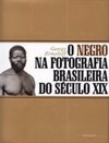 O Negro na Fotografia Brasileira do Século XIX