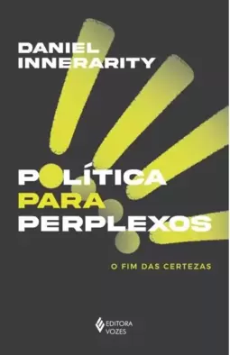 Política para Perplexos: o Fim das Certezas