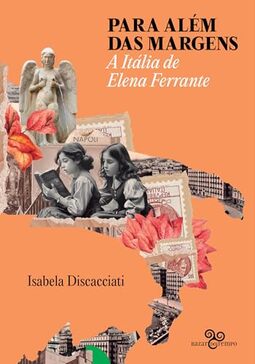 Para além das margens: A Itália de Elena Ferrante