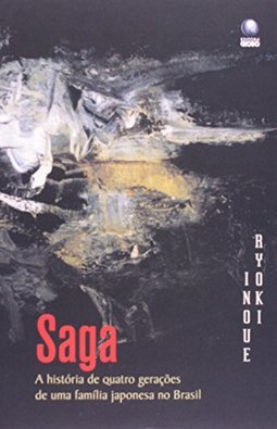 Saga: a História de Quatro Gerações de uma Família Japonesa no Brasil
