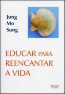 EDUCAR PARA REENCANTAR A VIDA