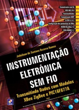 Instrumentação eletrônica sem fio: transmitindo dados com módulos XBee ZigBee e PIC16F877A