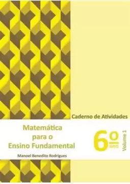 Matemática para o Ensino Fundamental - Caderno de Atividades 6° Ano - Volume 1