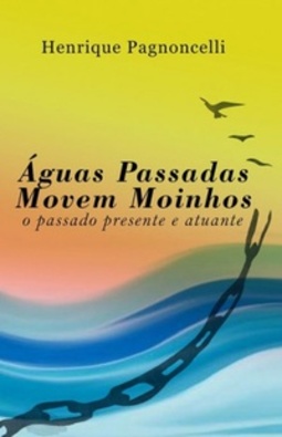 Águas Passadas Movem Moinhos