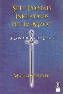 Sete Portais Iniciáticos de um Mago: a Conquista da Espada