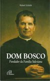 Dom Bosco - Fundador da Família Salesiana