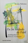 Eu fui soldado de fidel: A autobiografia de Fidelina González