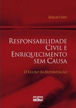 RESPONSABILIDADE CIVIL E ENRIQUECIMENTO SEM CAUSA: O Lucro da Intervenção