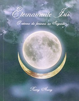 Eternamente Ísis: o Retorno do feminino ao Sagrado