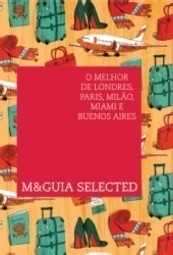 M&Guia Selected - O Melhor de Londres, Paris, Milão, Miami e Buenos Aires