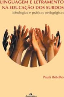 Linguagem e letramento na educação dos surdos: Ideologias e práticas pedagógicas