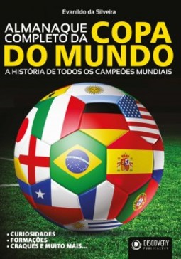 Almanaque completo da copa do mundo: a história de todos os campeões mundiais