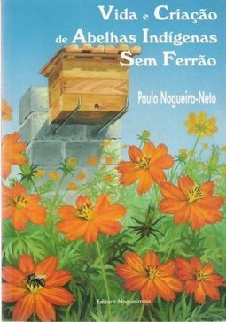 VIDA E CRIAÇÃO DE ABELHAS INDÍGENAS SEM FERRÃO
