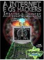 A Internet e os Hackers: Ataques e Defesas