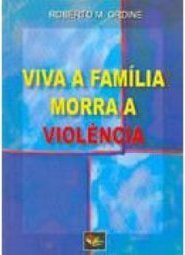 Viva a Família, Morra a Violência