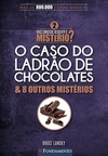 O Caso do Ladrão de Chocolates & 8 outros mistérios (Você Consegue Resolver o Mistério? #2)