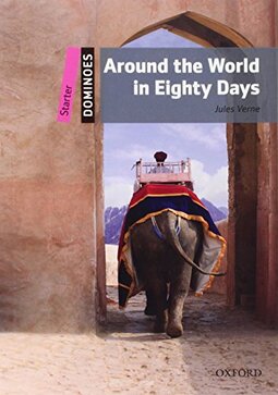 Dominoes Starter Level. Around the World in Eighty Days: Starter Level: 250-Word Vocabulary