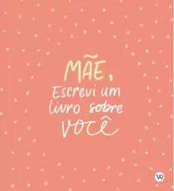 Mãe, Escrevi um Livro sobre Você