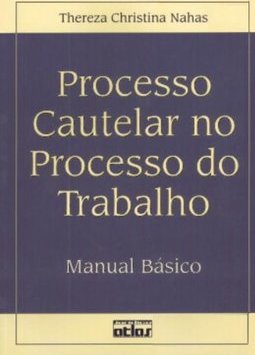 Processo Cautelar no Processo do Trabalho: Manual Básico