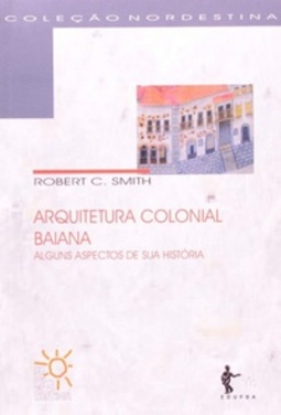 Arquitetura Colonial Baiana. Alguns Aspectos de Sua História (Coleção Nordestina)