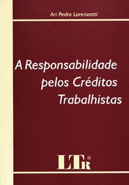 A Responsabilidade Pelos Créditos Trabalhistas