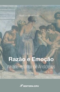 Razão e emoção na arte retórica de Aristóteles