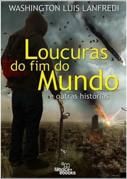 Loucuras do fim do mundo - E outras historias