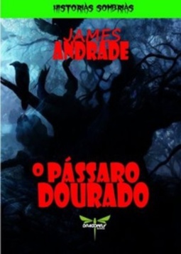 O PÁSSARO DOURADO (Histórias Sombrias)