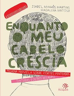 Enquanto o meu cabelo crescia: Pequena novela sobre cortes, penteados, tinturas e outros milagres