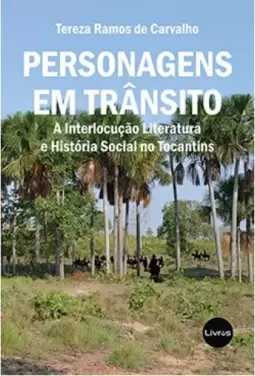 Personagens em trânsito: A interlocução, literatura, e história social no Tocantins