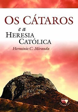 Os Cátaros E A Heresia Católica