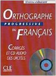 Orthographe Progressive du Français: Niveau Débutant - Corrigés