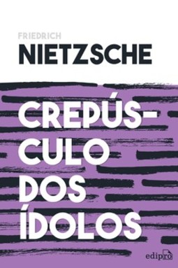 Crepúsculo dos ídolos: ou como filosofar com o martelo