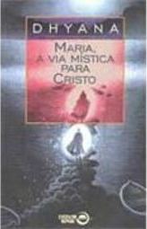 Maria, a Via Mística para Cristo