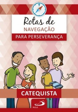 Rotas de navegação para perseverança: livro do catequista