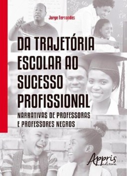 Da trajetória escolar ao sucesso profissional: narrativas de professoras e professores negros