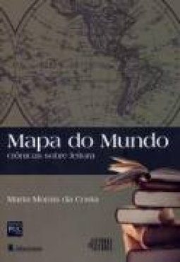 Mapa do Mundo: Crônicas Sobre Leitura