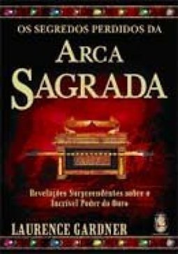 Os Segredos Perdidos da Arca Sagrada