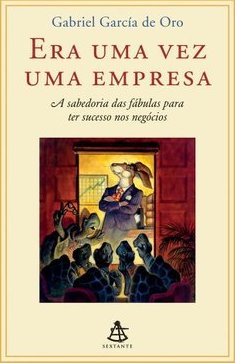 ERA UMA VEZ UMA EMPRESA - A SABEDORIA DAS FABULAS