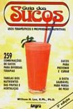 Guia dos Sucos: Usos Terapêuticos e Propriedades Nutritivas