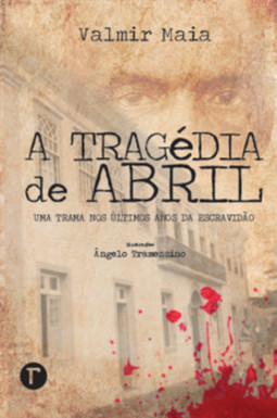 A tragédia de abril: uma trama nos últimos anos da escravidão