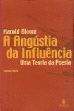 A Angústia da Influência: Uma Teoria da Poesia