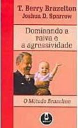 Dominando a Raiva e a Agressividade: o Método Brazelton