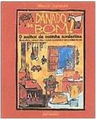 Danado de Bom!: o Melhor da Cozinha Nordestina