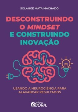 Desconstruindo o mindset e construindo inovação: usando a neurociência para alavancar resultados