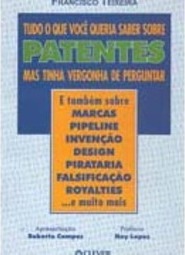 Tudo o que Você Queria Saber Sobre Patentes: Mas Tinha Vergonha de...
