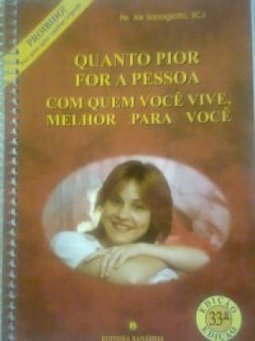 QUANTO PIOR FOR A PESSOA COM QUEM VOCE VIVE MELHOR