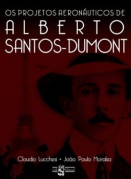 Os Projetos Aeronáuticos de Alberto Santos Dumont