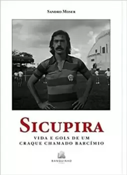 Sicupira - Vida e Gols de Um Craque Chamado Barcimio