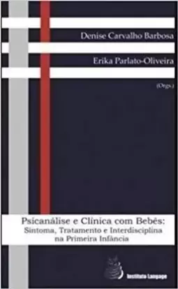 Psicanalise e Clinica com Bebes - Sintoma, Tratamento e Interdisciplina na Primeira Infancia